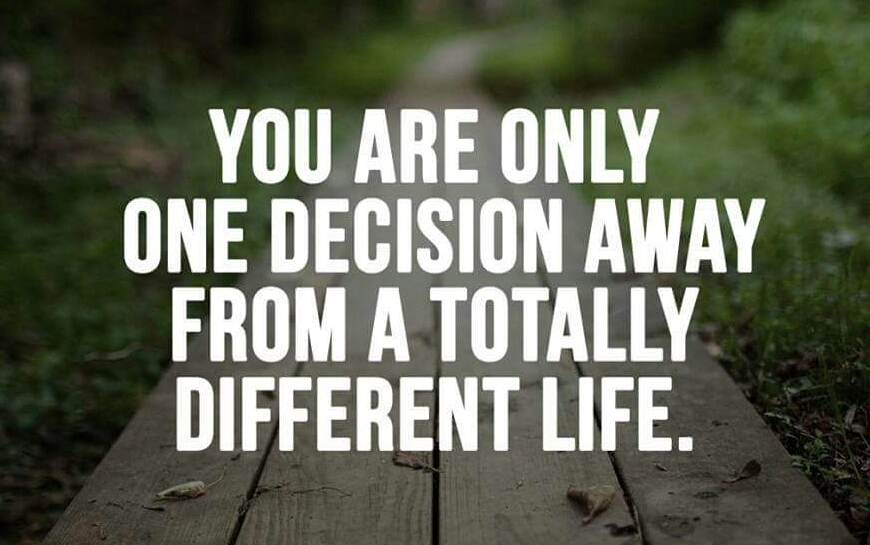 You are one decision