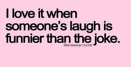 I love it when someone's laugh