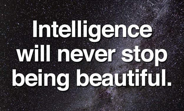 Intelligence will never stop being beautiful