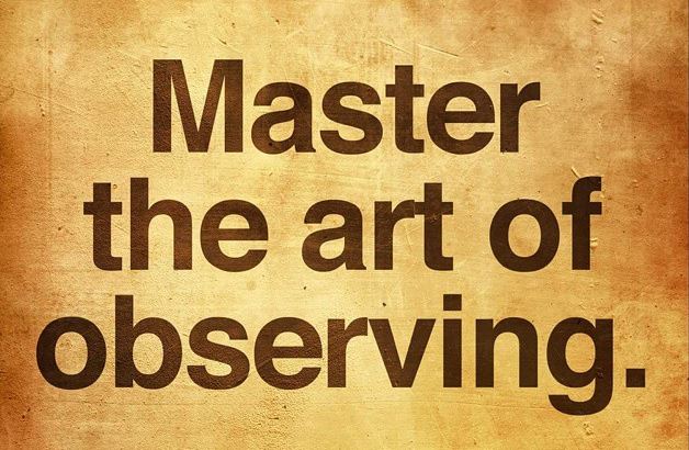 Master the art of observing