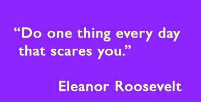 Do one thing every day that scares you